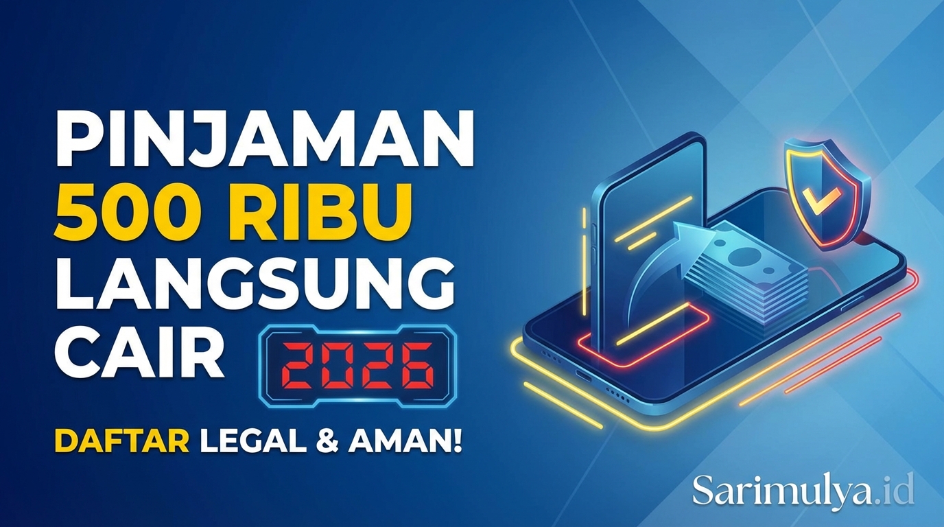 Pinjaman 500 Ribu Langsung Cair 2026, Ini Daftar yang Legal dan Aman!